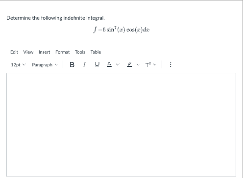 Determine the following indefinite integral.
[-6 sin¹ (2) cos(x)da
Edit View Insert Format Tools Table
12pt Paragraph BI UA
T² E