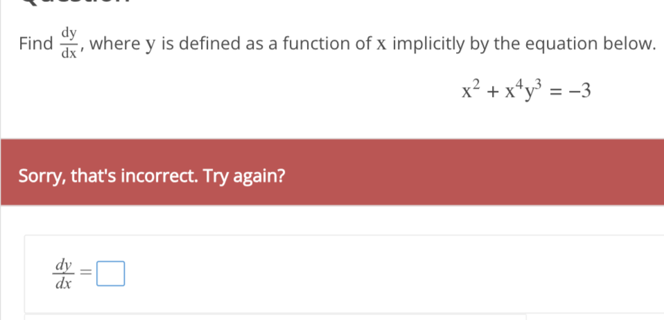 Find, where y is defined as a function of x implicitly by the equation below.
x² + x¹y³ = −3
Sorry, that's incorrect. Try again?
dy =
dx