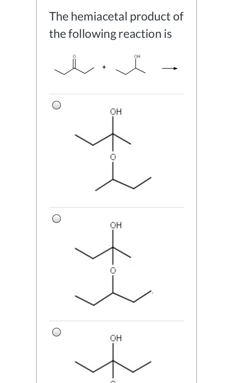 The hemiacetal product of
the following reaction is
он
