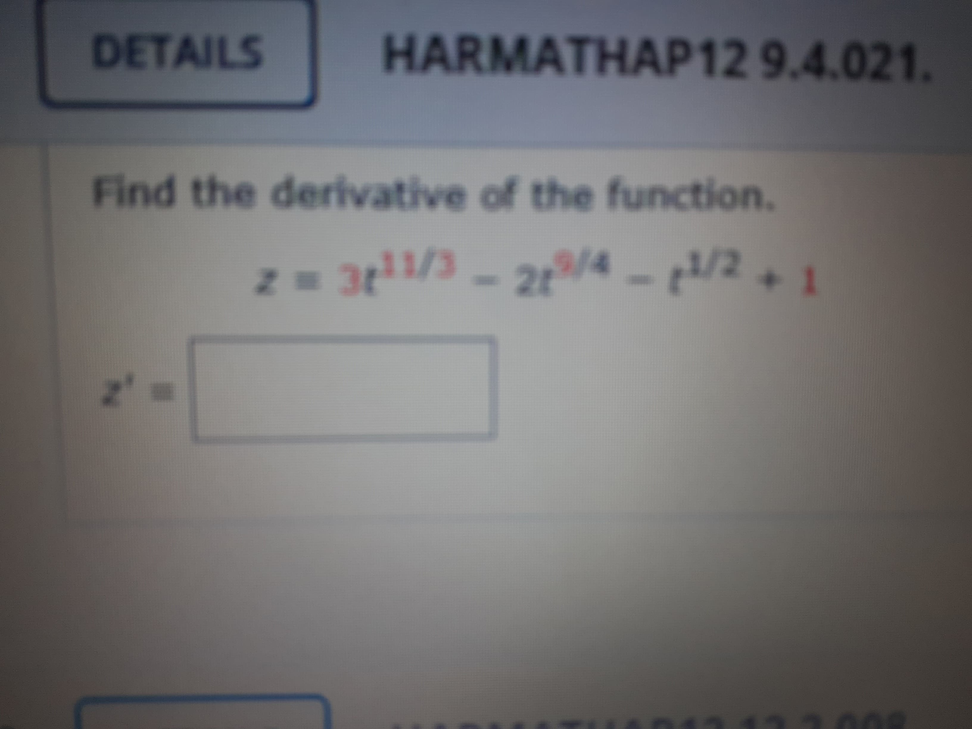 Find the derivative of the function.
21/4
1/2
+1
