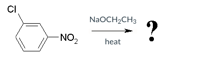 CI
-NO₂
NaOCH₂CH3
heat
?