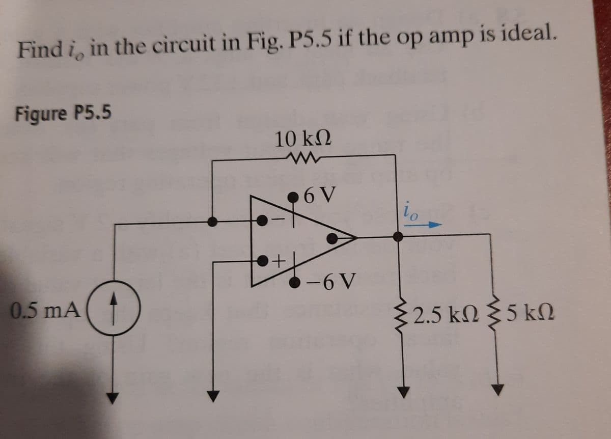 Find i, in the circuit in Fig. P5.5 if the op amp is ideal.
Figure P5.5
10 kQ
•6 V
-
-6 V
|
0.5 mA
32.5 kN 35 kN
