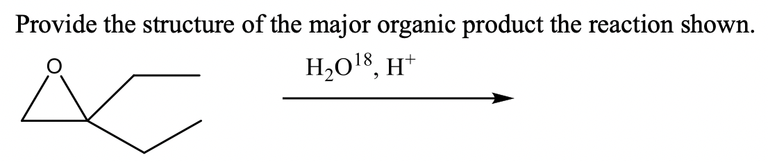 Provide the structure of the major organic product the reaction shown.
H,Ol8, H*
