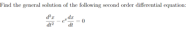 Find the general solution of the following second order differential equation:
dx
dt2
dt
