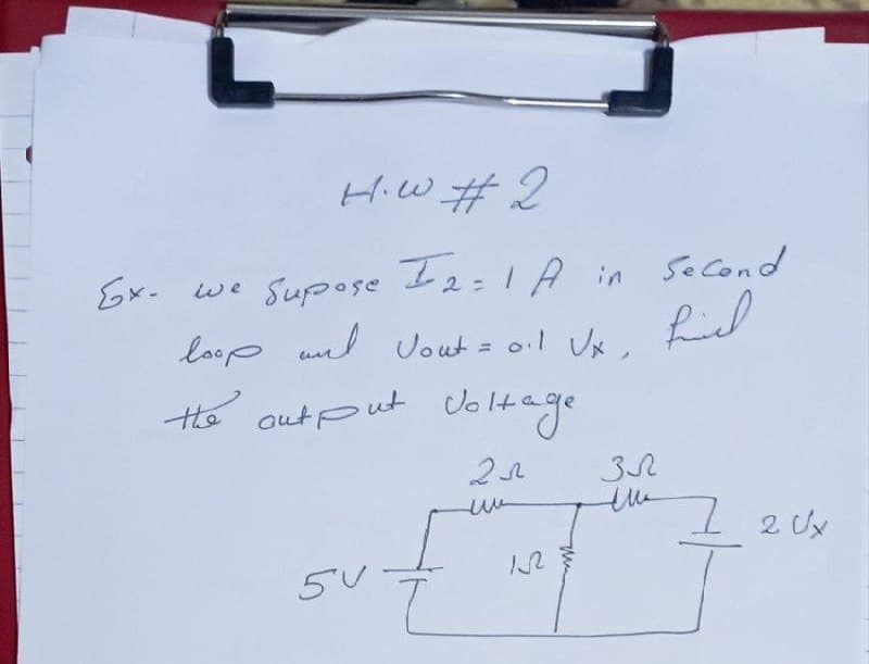 H.W #2
we supose I 2= 1 A in second
loop anl Vout = oil Ux, finch
the output Voltage
25
Ex.
5V
15
ЗЛ
7 2 Ux