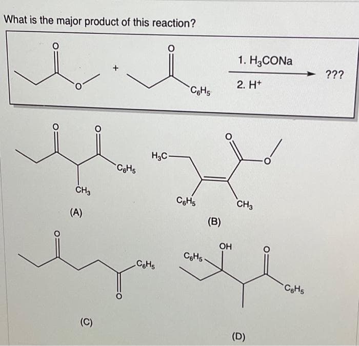 What is the major product of this reaction?
CH3
(A)
(C)
C6H5
H₂3C-
C6H5
C6H5
C6H5
C6H₁
(B)
OH
1. H3CONa
2. H+
CH3
(D)
C6H₁
???