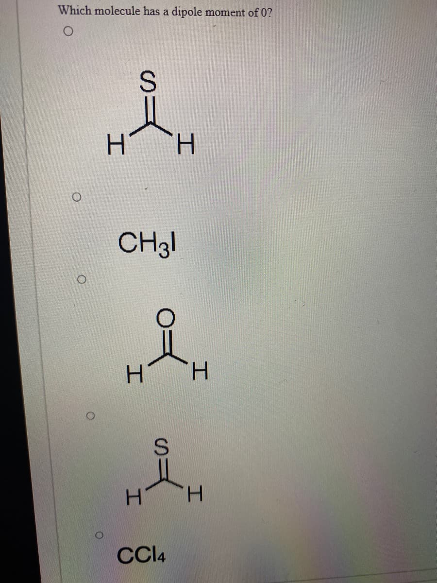 Which molecule has a dipole moment of 0?
H.
H.
CH31
H.
H.
H.
CCI4
