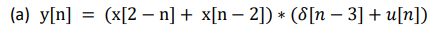 (a) y[n]
(x[2 – n] + x[n – 2]) * (8[n – 3] + u[n])
