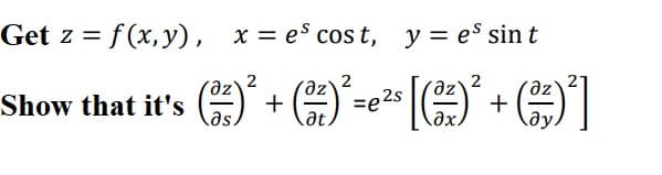 Get z = f (x,y), x = es cos t, y= es sin t
2
2
=e 2s
at.
2
+
əx.
Show that it's
+
as
