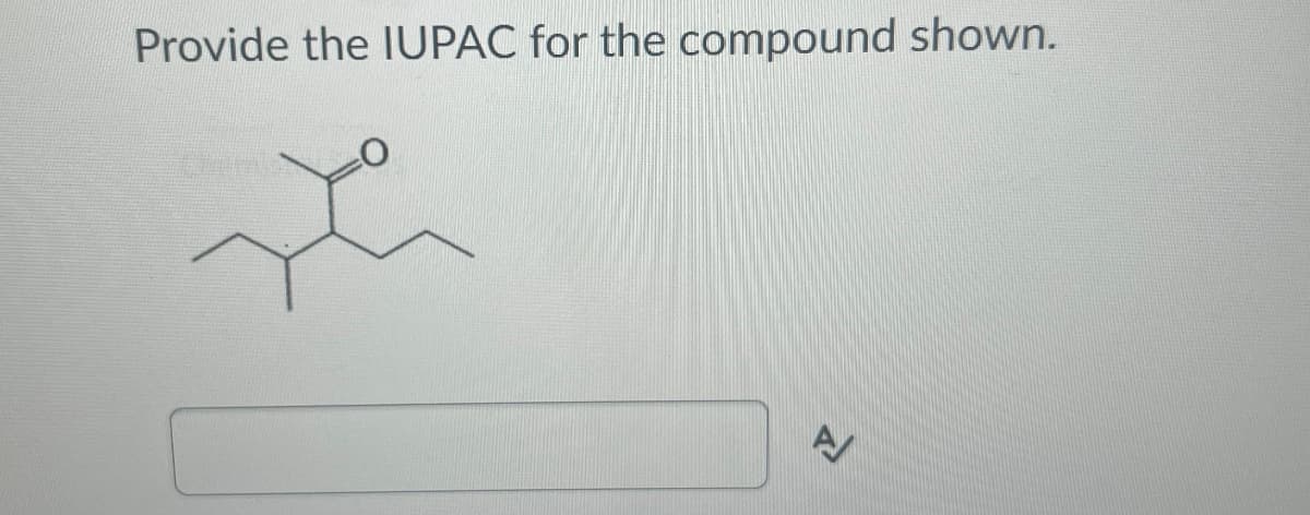 Provide the IUPAC for the compound shown.
A