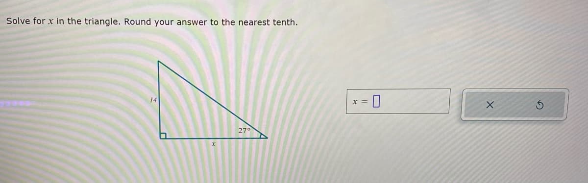 Solve for x in the triangle. Round your answer to the nearest tenth.
14
27°
X
S