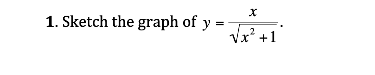 1. Sketch the graph of y
Vx? +1
