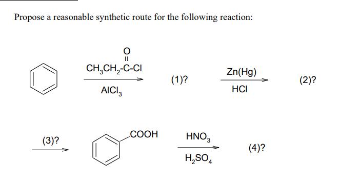 Propose a reasonable synthetic route for the following reaction:
II
CH,CH,-C-CI
Zn(Hg)
(1)?
(2)?
AICI,
HCI
(3)?
СООН
HNO3
(4)?
H,SO,
