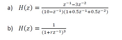 a) H(z) =
b) H(z)
=
Z-¹-3z-²
(10-z-¹)(1+0.5z-¹+0.5z-2)
1
(1+rz-1)³