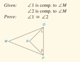 Zl is comp. to ZM
2 is comp. to ZM
Z1 = 22
Given:
Prove:
M
R
2.
