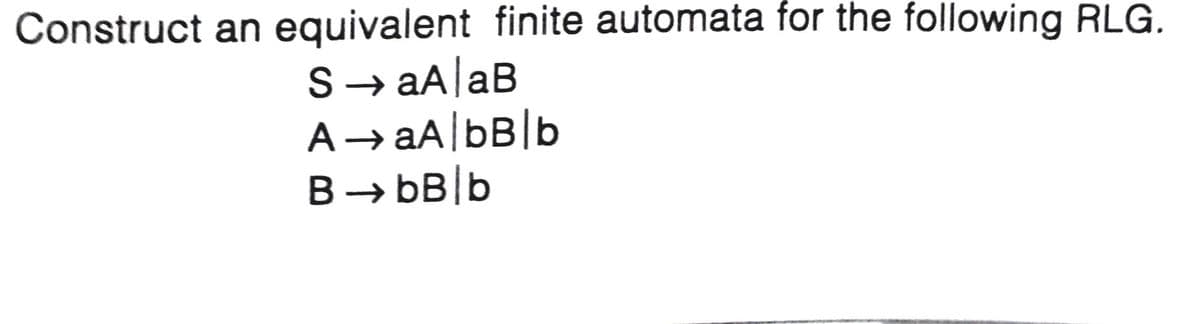 Construct an equivalent finite automata for the following RLG.
A→AA|bB|b
B→ bB|b
