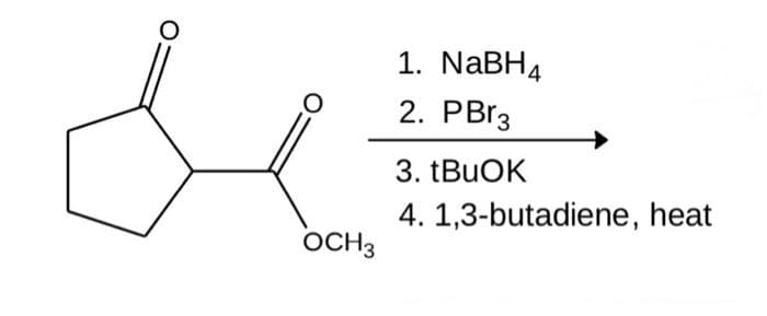 O
OCH3
1. NaBH4
2. PBr3
3. tBuOK
4. 1,3-butadiene, heat