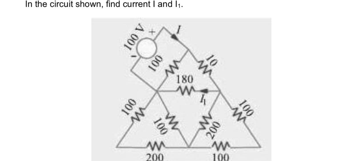 In the circuit shown, find current I and I1.
180
200
100
100
10
001
100
A 001
00 0
