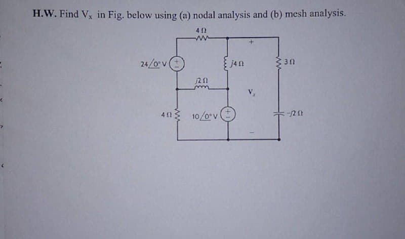 H.W. Find V, in Fig. below using (a) nodal analysis and (b) mesh analysis.
24/0 v
j4n
3 30
j2n
40 10/0 v
