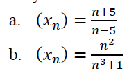 n+5
(Xn) =
а.
п-5
n2
b. (xn) =
п3+1

