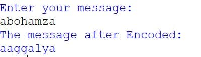 Enter your message:
abohamza
The message after Encoded:
aaggalya
