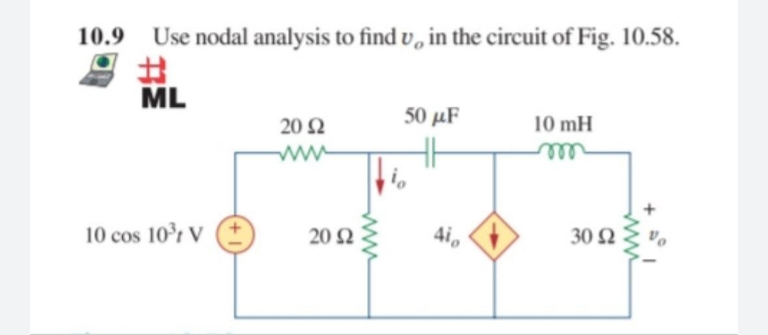 10.9 Use nodal analysis to find v, in the circuit of Fig. 10.58.
ML
20Ω
50 μF
10 mH
ww
10 cos 10°r V E
20Ω
4i,
30 Ω
