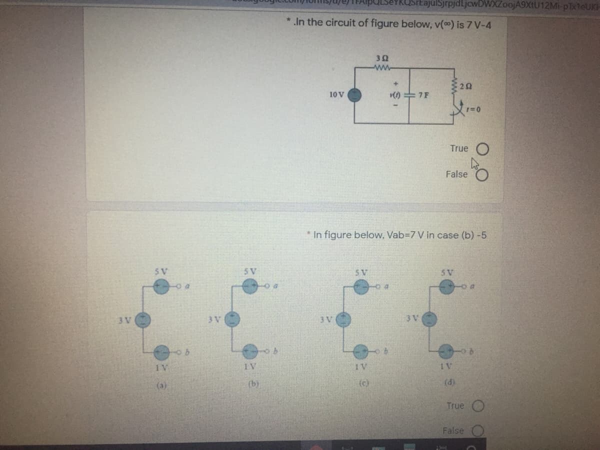 julSjrpjdLjcwDWXZoojA9XtU12Mi-pTxteUKH
* In the circuit of figure below, v() is 7 V-4
ww
10 V
() = 7F
True
False
* In figure below, Vab=7 V in case (b) -5
5 V
5 V
5 V
S V
3 V
3 V
3 V
3 V
1 V
1V
1V
(a)
(b)
(c)
(d)
True
False
