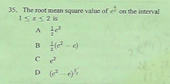 35. The root mean square value of c on the interval
1<r<2 is
B 2 - e)
C
D ( - e):
