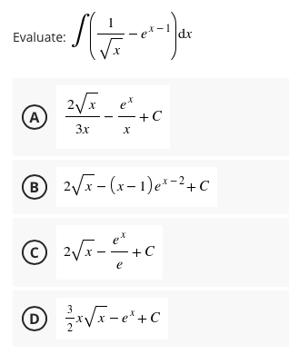 Evaluate:
dx
(A
2/ e*
-+C
3x
B 2Vx - (x- 1)e*-2+C
O 2V-+C
et
e
D

