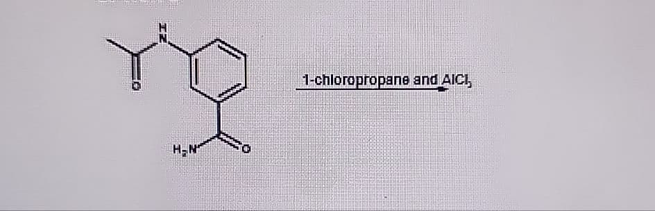 H-N
1-chloropropane and AICI,