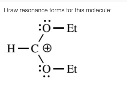 Draw resonance forms for this molecule:
:Ö-Et
H-CO
:0-Et