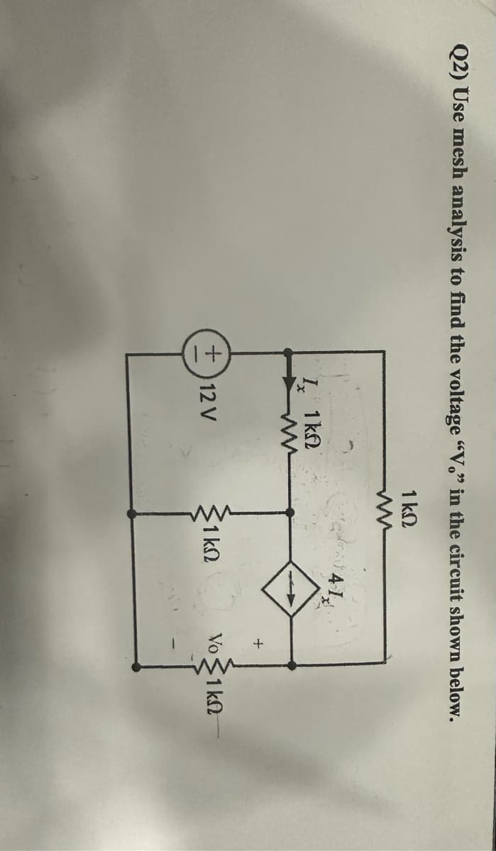 Q2) Use mesh analysis to find the voltage “Vo” in the circuit shown below.
1 ΚΩ
Μ
I, 1ΚΩ
+ 12V
ΤΑ ΑΙ
31 ΚΩ
ναζικΩ