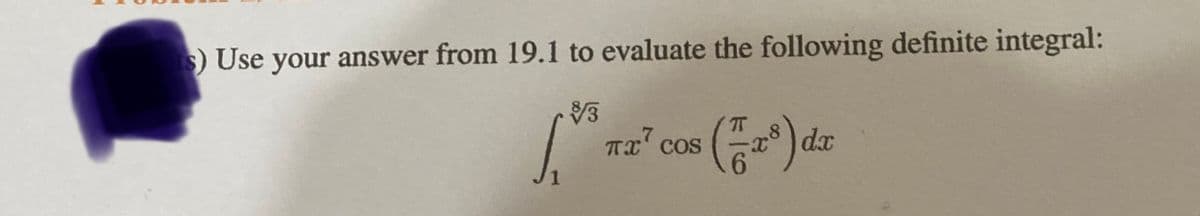 s) Use your answer from 19.1 to evaluate the following definite integral:
$3
ļ
Tx² cos
(28) da
dx