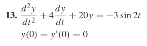 d²y
13.
dy
+4-
dt2
+20y=-3 sin 2t
dt
y(0) = y'(0) = 0