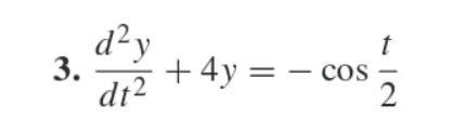 d²y
t
3.
dt2
+ 4y = − cos
2