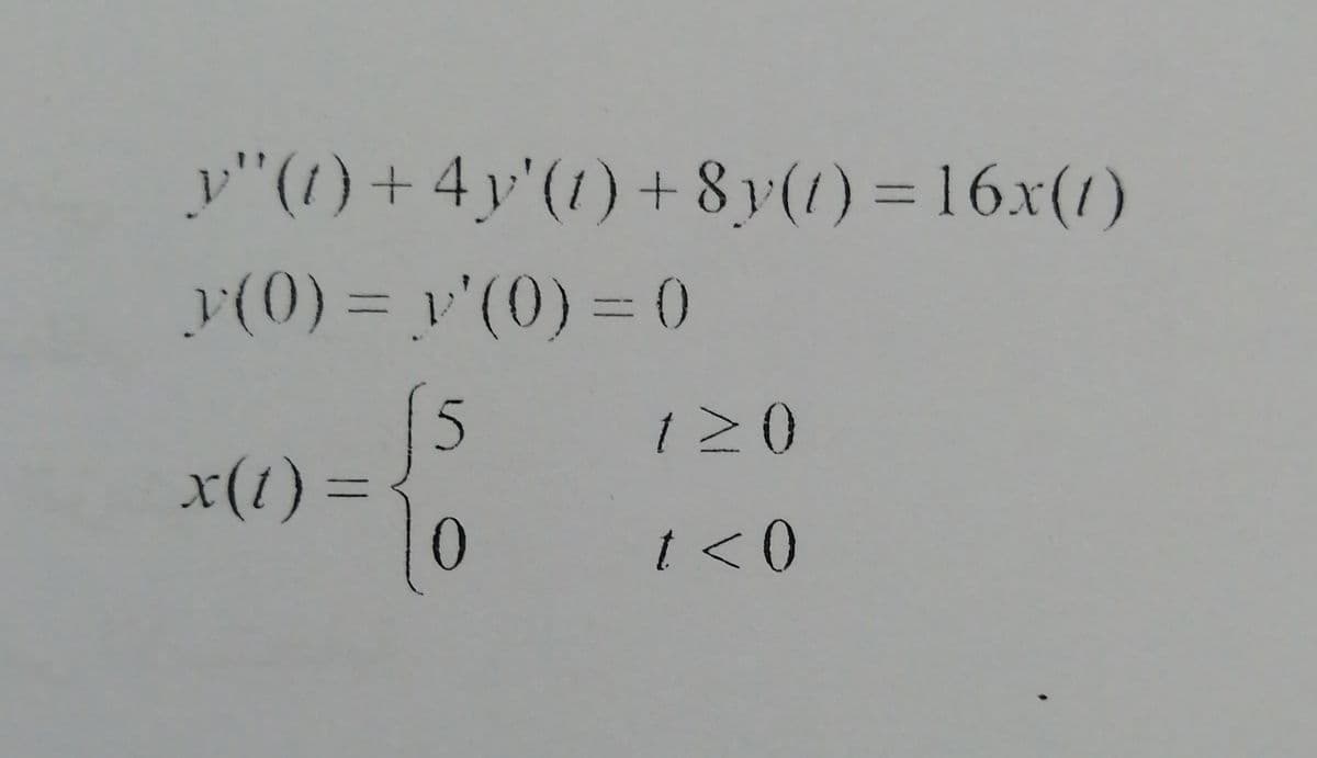 y"(1) + 4y'(1) + 8y(1) = 16.x(1)
(0) = v'(0) = 0
5
x(1)% =
120
t<0
