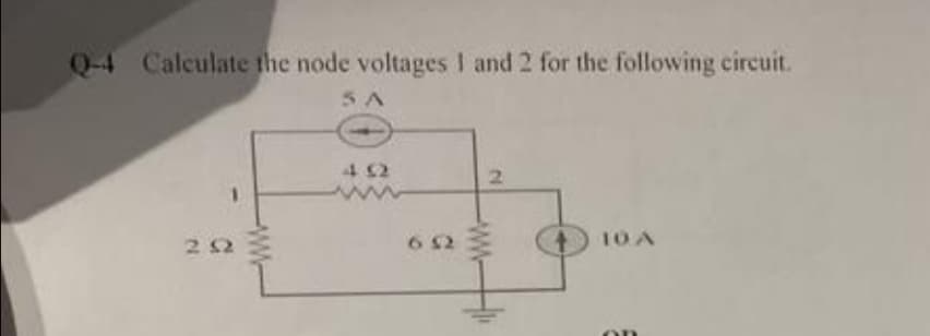 Q-4 Calculate the node voltages 1 and 2 for the following circuit.
SA
2.52
www
452
6 52
2
10 A
on