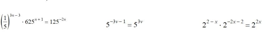 32-3
625"+¹ = 125-2n
5-3v-1 - 53v
=
2²-x. 2-2x-2-2²
=
2x