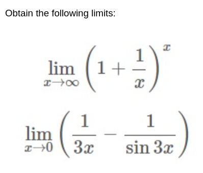 Obtain the following limits:
lim 1+
x→∞
1
lim
x+0 3x
1
X
I
1
sin 3x