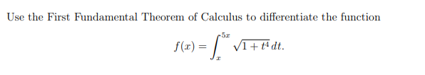 Use the First Fundamental Theorem of Calculus to differentiate the function
5z
f(r) = |
VI+ t dt.
