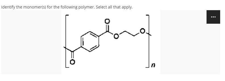 Identify the monomer(s) for the following polymer. Select all that apply.

