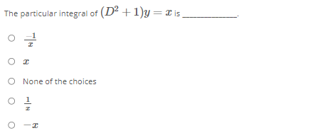 The particular integral of (D2 +1)y= x is
o 글
O None of the choices
