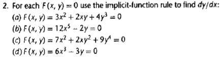 (a) F (x, y) = 3x² + 2xy + 4y³ = 0
(b) F (x, y) = 12x$ 2y = 0
(C) F(x, y) = 7x² + 2xy² + 9y^ = 0
(d) F (x, y) = 6x - 3y = 0
