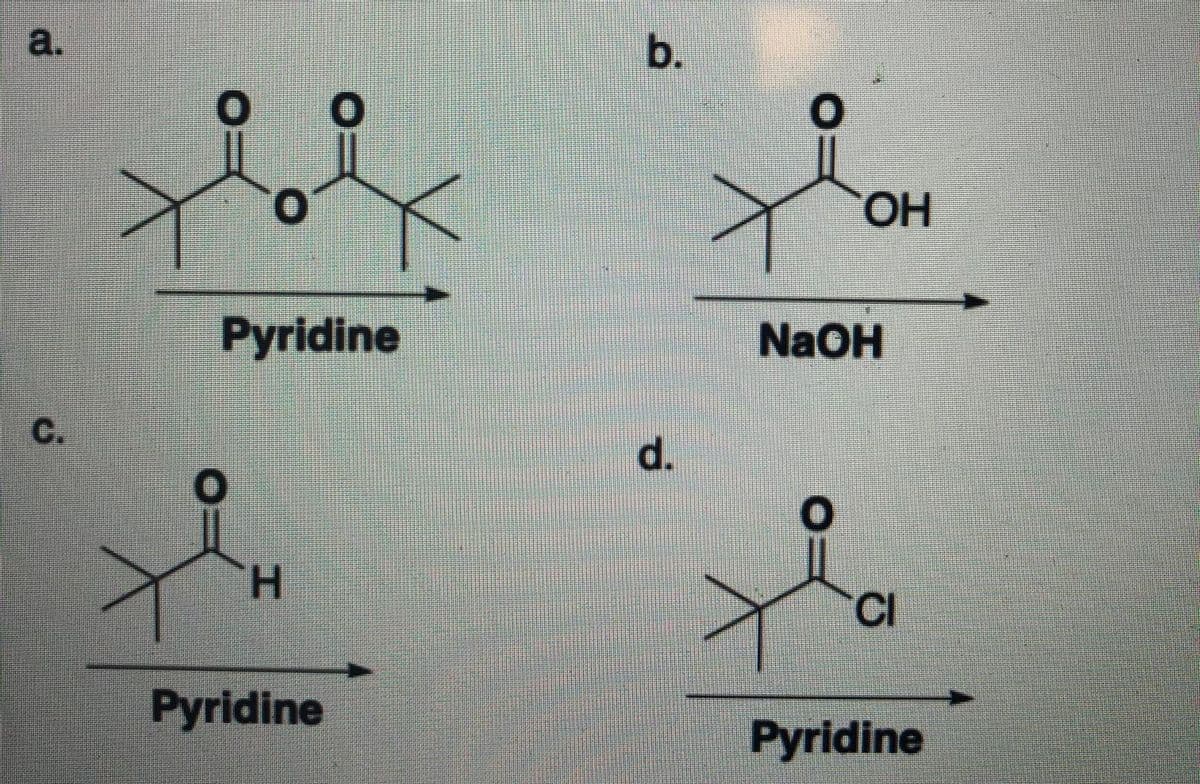 a.
b.
OH
Pyridine
NaOH
C.
H.
CI
Pyridine
Pyridine
d.
