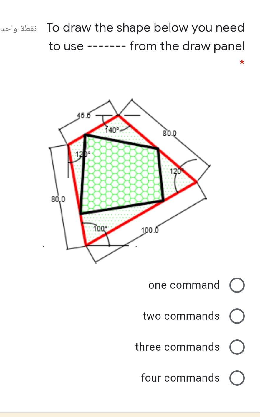 wlg äbäö To draw the shape below you need
-- from the draw panel
to use
- - ---
35.6
140°.
80.0
120
120
80,0
Tog
100.6
one command O
two commands
three commands
four commands
