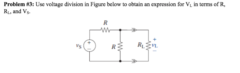 Problem #3: Use voltage division in Figure below to obtain an expression for V1 in terms of R,
RL, and Vs.
R
->
Vs
R
RLEVL
