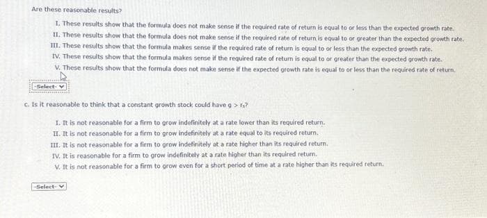 12. Problem 9.12 (Valuation of a Constant Growth Stock)
L
eBook
Problem Walk-Through
Investors require a 7% rate of return on Mather Company's stock (i.e., r. - 7%).
a. What is its value if the previous dividend was De $3.50 and investors expect dividends to grow at a constant annual rate of (1) -4%, (2) 0%, (3) 2%, or
(4) 6 % 7 Do not round intermediate calculations. Round your answers to the nearest cent.
(1) $
(2) $
(3) $
b. Using data from part a, what would the Gordon (constant growth) model value be if the required rate of return was 8% and the expected growth rate was
(1) 8% or (2) 12 %? Round your answers to the nearest cent. If the value is undefined, enter N/A.
(1) $
(2) $
4