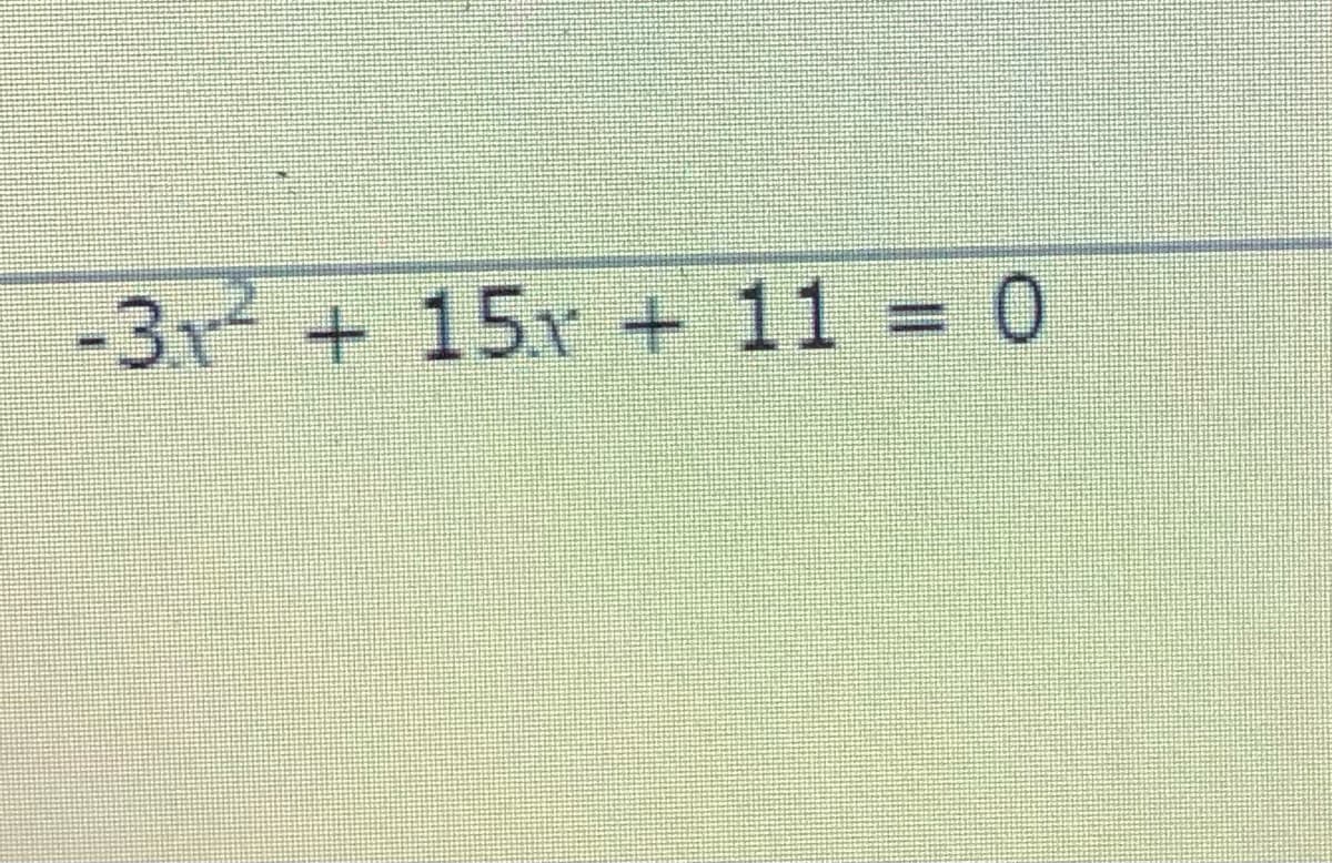 -3x + 15x + 11 = 0
