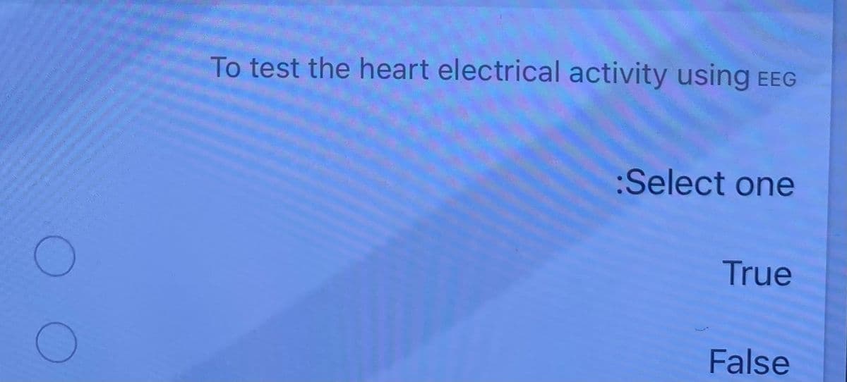 To test the heart electrical activity using EEG
:Select one
True
False

