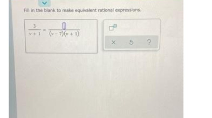 Fill in the blank to make equivalent rational expressions.
3.
(w-7)(v+1)

